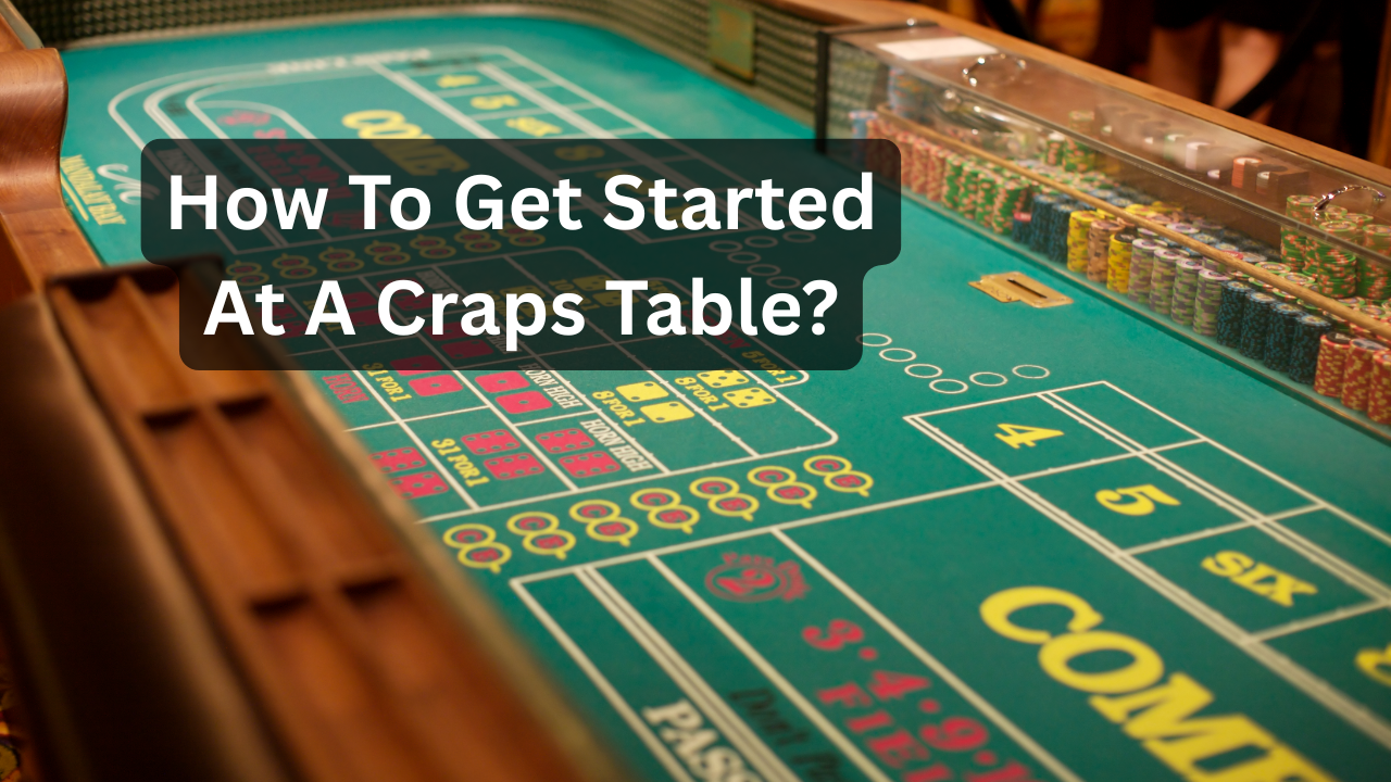 How to Get Started at a Craps Table (Without Looking Lost)